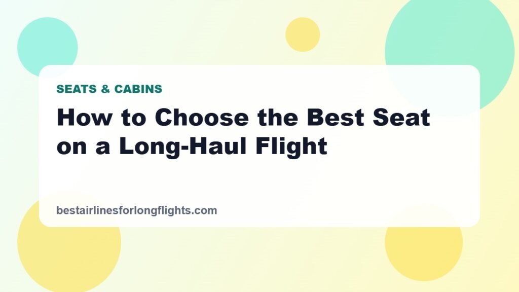 How to Choose the Best Seat on a Long-Haul Flight